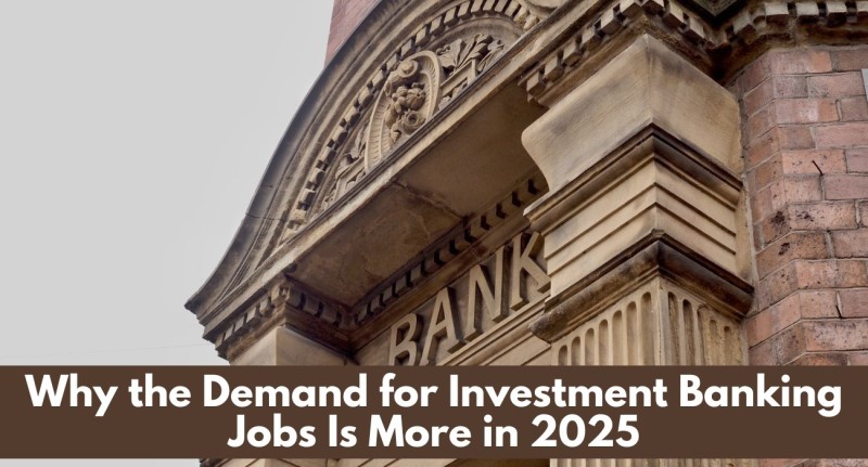 Why the Demand for Investment Banking Jobs Is More in 2025